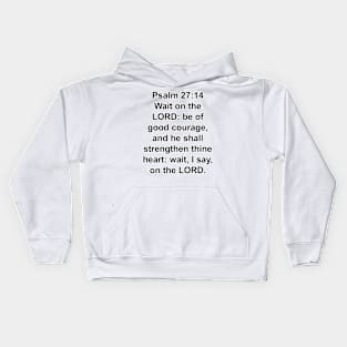 Psalm 27:14  King James Version (KJV) Bible Verse Typography Kids Hoodie